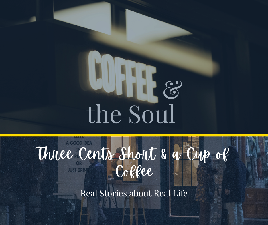 Coffee and Soul - Three Cents Short and a Cup of Coffee
