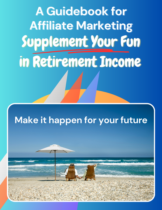 A Guide for Affiliate Marketing: Supplement Your Fun in Retirement Income